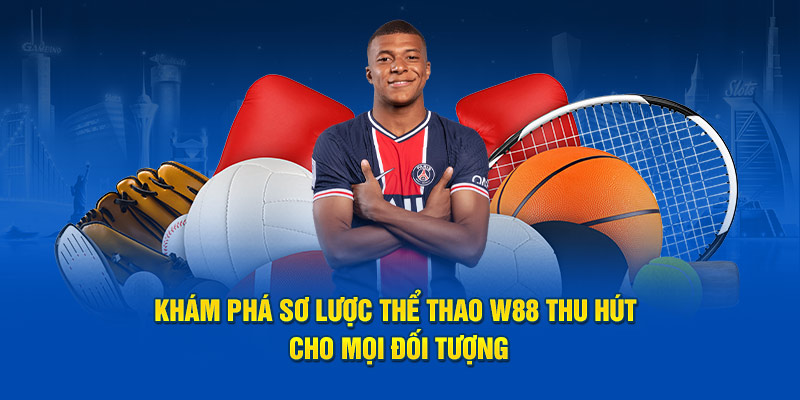Khám phá sơ lược thể thao W88 thu hút cho mọi đối tượng